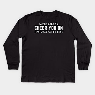 We're Here To Cheer You On It's What We Do Best Kids Long Sleeve T-Shirt